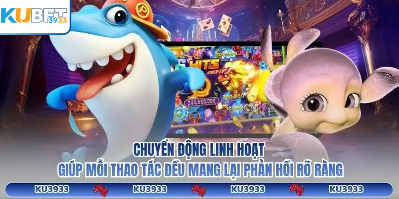 Chuyển động linh hoạt giúp mỗi thao tác đều mang lại phản hồi rõ ràng ku3933