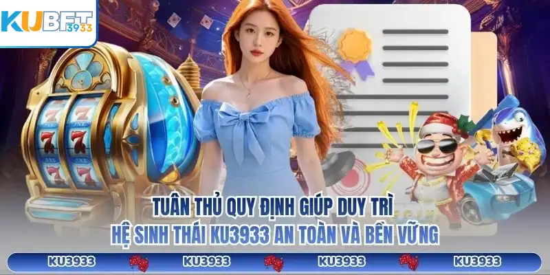 Tuân thủ quy định giúp duy trì hệ sinh thái KU3933 an toàn và bền vững